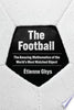 The Football: The Amazing Mathematics of the World's Most Watched Object - Etienne Ghys - Princeton University Press
