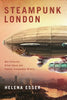 Steampunk London: Neo-Victorian Urban Space and Popular Transmedia Memory - Helena Esser - Bloomsbury Publishing PLC