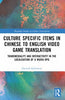 Culture Specific Items in Chinese to English Video Game Translation: Transmediality and Interactivity in the Localisation of a Wuxia RPG - Dariush Robertson - Routledge