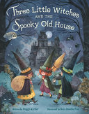 Three Little Witches and the Spooky Old House - Peggy Archer - Little, Brown Books for Young Readers