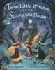 Three Little Witches and the Spooky Old House - Peggy Archer - Little, Brown Books for Young Readers