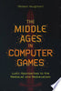 The Middle Ages in Computer Games: Ludic Approaches to the Medieval and Medievalism - Robert Houghton - Boydell & Brewer