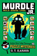 Murdle Jr.: Wild Goose Case: Solve Your Way Through 40 Puzzle Mysteries! - G T Karber - Little, Brown Books for Young Readers