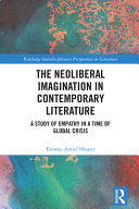 The Neoliberal Imagination in Contemporary Literature: A Study of Empathy in a Time of Global Crisis - Tammy Amiel Houser - Routledge