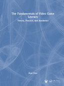 The Fundamentals of Video Game Literacy: Theory, Practice, and Aesthetics - Ryan Zhao - CRC Press