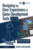 Designing the User Experience of Game Development Tools - David Lightbown - A K PETERS
