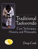 Traditional Taekwondo: Core Techniques, History, and Philosphy - Doug Cook - YMAA Publication Center