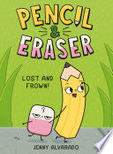 Pencil & Eraser: Lost and Frown!: An Early Reader Graphic Novel - Jenny Alvarado - G.P. Putnam's Sons Books for Young Readers