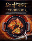 Sea of Thieves: The Cookbook: Over 80 Delicious Recipes for Fish, Meat, Vegan & Vegetarian Dishes, Plus Sweet Treats and Cocktails, Inspired by the Po - Kayce Baker - Titan Books (UK)