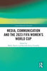 Media, Communication and the 2023 FIFA Women's World Cup - Molly Yanity - Routledge
