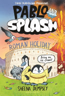 Pablo and Splash: Roman Holiday: A Time-Traveling Penguin Adventure - Sheena Dempsey - Bloomsbury Publishing PLC