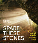 Spare These Stones: A Journey Through Southern Climbing Culture - Andrew Kornylak - Mountaineers Books