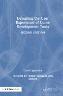 Designing the User Experience of Game Development Tools - David Lightbown - A K PETERS