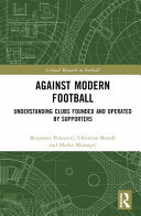 Against Modern Football: Understanding Clubs Founded and Operated by Supporters - Benjamin Perasovic - Routledge