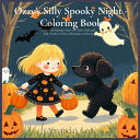 Ozzy's Silly Spooky Night - Coloring Book: A Not-So-Spooky Story of Ozzy's Safe and Silly Trick-or Treat Adventure with Lily (Coloring Book) - Amanda Lee - Seven Legends Family Books