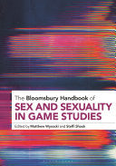 The Bloomsbury Handbook of Sex and Sexuality in Game Studies - Matthew Wysocki - Bloomsbury Academic