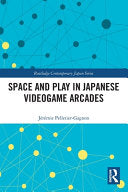 Space and Play in Japanese Videogame Arcades - Jeremie Pelletier-Gagnon - Routledge