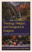 Theology, Religion, and Dungeons & Dragons: Explorations of the Sacred through Fantasy Worlds - Scott Donahue-Martens - Fortress Academic