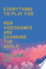 Everything to Play for: An Insider's Guide to How Videogames Are Changing Our World - Marijam Did - Verso