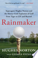 Rainmaker: Superagent Hughes Norton and the Money-Grab Explosion of Golf from Tiger to LIV and Beyond - Hughes Norton - Atria Books