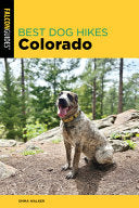 Best Dog Hikes Colorado - Emma Walker - Falcon Press Publishing