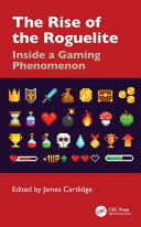 The Rise of the Roguelite: Inside a Gaming Phenomenon - James Cartlidge - CRC Press