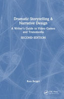 Dramatic Storytelling and Narrative Design: A Writer's Guide to Video Games and Transmedia - Ross Berger - CRC Press