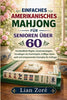 Einfaches Amerikanisches Mahjong Fur Senioren Uber 60: Verstandliche Regeln, Gewinnstrategien, Grundlagen des Kachelspiels, kniffliger Spielspass und e - Lian Zore - Independently Published
