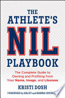 The Athlete's Nil Playbook: The Complete Guide to Owning and Profiting from Your Name, Image, and Likeness - Kristi Dosh - Wiley