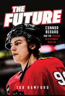 The Future: Connor Bedard and the Chicago Blackhawks' New Era - Tab Bamford - Triumph Books (IL)