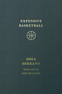 Expensive Basketball - Shea Serrano - Grand Central Publishing