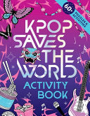 Kpop Saves the World Activity Book: 60+ Puzzles & Activities! - Zumi Starling - Sourcebooks Wonderland
