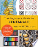 The Beginner's Guide to Zentangle: A Month-Long Course in Creative Drawing for Relaxation, Inspiration, and Fun! - Beckah Krahula - New Shoe Press