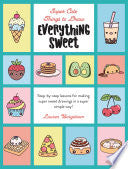 Everything Sweet: Step-By-Step Lessons for Making Super Sweet Drawings in a Super Simple Way - Lauren Bergstrom - Walter Foster Jr. -- Quarto Library