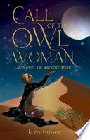 Call of the Owl Woman: A Novel of Ancient Peru - K M Huber - Sparkpress
