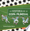 La Historia de la Copa Mundial (the Story of the World Cup) - Emma Carlson-Berne - Ediciones Lerner