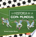 La Historia de la Copa Mundial (the Story of the World Cup) - Emma Carlson-Berne - Ediciones Lerner