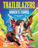Trailblazers: The Unmatched Story of Women's Tennis, Young Readers Edition - Billie Jean King - Andrews McMeel Publishing