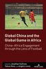 Global China and the Global Game in Africa: China-Africa Engagement through the Lens of Football - Jonathan Sullivan - Peter Lang Inc., International Academic Publishers