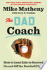 The Dad Coach: How to Lead Kids to Succeed on and Off the Baseball Field - Mike Matheny - Crown Publishing Group (NY)