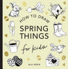 Spring Things: How to Draw Books for Kids with Easter Eggs, Bunnies, Flowers, and More - Alli Koch - Paige Tate & Co