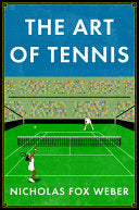 The Art of Tennis - Nicholas Fox Weber - David R. Godine Publisher
