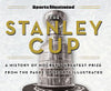 Sports Illustrated the Stanley Cup: A History of Hockey's Greatest Prize from the Pages of Sports Illustrated - Sports Illustrated - Sports Illustrated Books