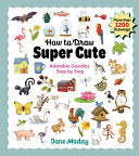 How to Draw Super Cute: Adorable Stuff Step by Step: Easy Guide to How to Draw Everything for Kids & Adults - Jane Maday - Get Creative 6