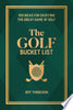 The Golf Bucket List: 100 Ideas for Enjoying the Great Game of Golf - Jeffrey Thoreson - VeloPress