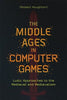 The Middle Ages in Computer Games: Ludic Approaches to the Medieval and Medievalism - Robert Houghton - Boydell & Brewer