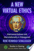A New Virtual Ethics: Interconnectedness and Interrelationality in Videogames - Rene Reinhold Schallegger - McFarland & Company