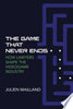 The Game That Never Ends: How Lawyers Shape the Videogame Industry - Julien Mailland - MIT Press