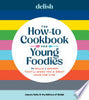 Delish the How-To Cookbook for Young Foodies: 75 Skills + Recipes That'll Make You a Great Cook for Life - Joanna Saltz - Hearst Home Kids