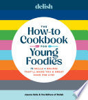 Delish the How-To Cookbook for Young Foodies: 75 Skills + Recipes That'll Make You a Great Cook for Life - Joanna Saltz - Hearst Home Kids